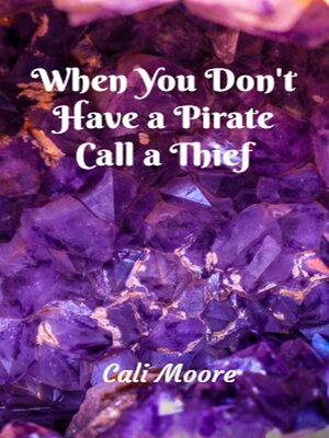 cover image of When You Don't Have a Pirate Call a Thief